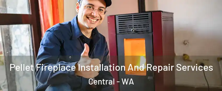 Pellet Fireplace Installation And Repair Services Central - WA