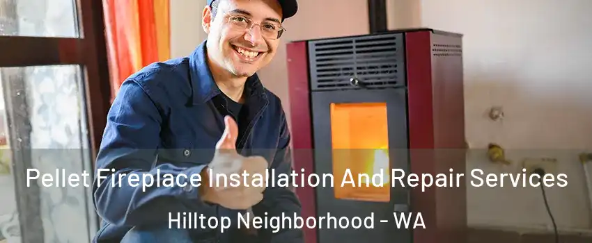 Pellet Fireplace Installation And Repair Services Hilltop Neighborhood - WA