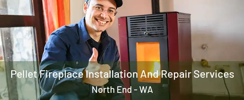 Pellet Fireplace Installation And Repair Services North End - WA