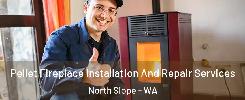 Pellet Fireplace Installation And Repair Services North Slope - WA