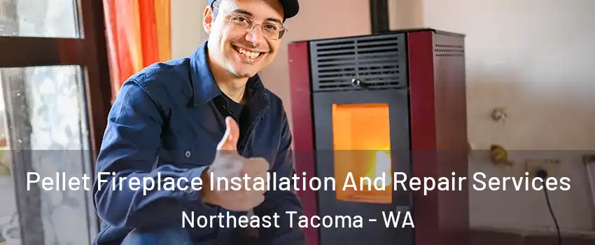 Pellet Fireplace Installation And Repair Services Northeast Tacoma - WA