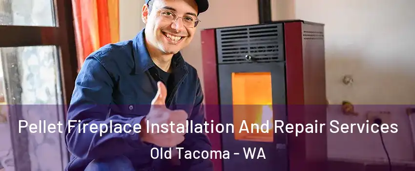 Pellet Fireplace Installation And Repair Services Old Tacoma - WA