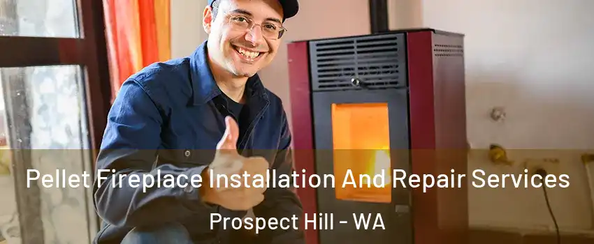 Pellet Fireplace Installation And Repair Services Prospect Hill - WA