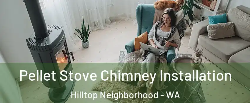 Pellet Stove Chimney Installation Hilltop Neighborhood - WA