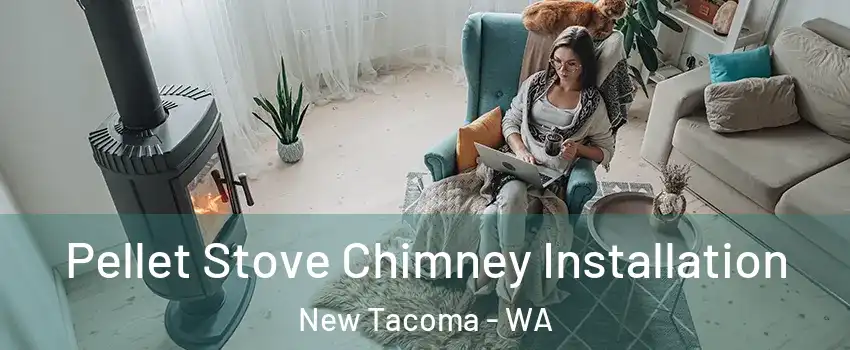 Pellet Stove Chimney Installation New Tacoma - WA