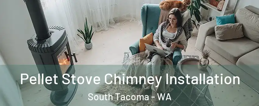 Pellet Stove Chimney Installation South Tacoma - WA