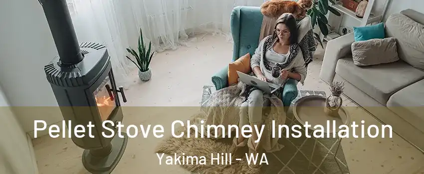 Pellet Stove Chimney Installation Yakima Hill - WA