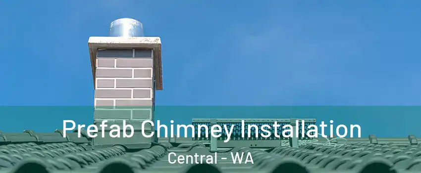 Prefab Chimney Installation Central - WA