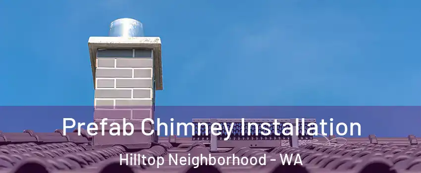 Prefab Chimney Installation Hilltop Neighborhood - WA