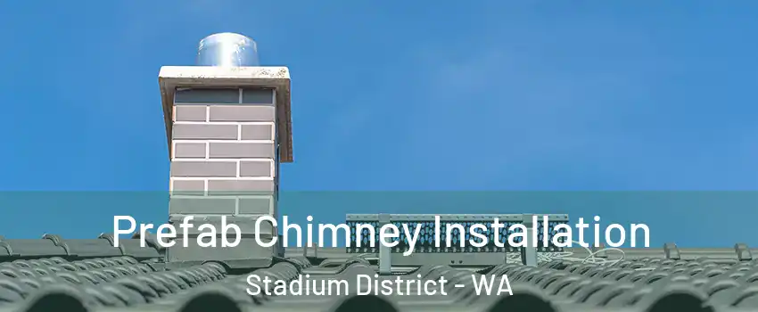 Prefab Chimney Installation Stadium District - WA