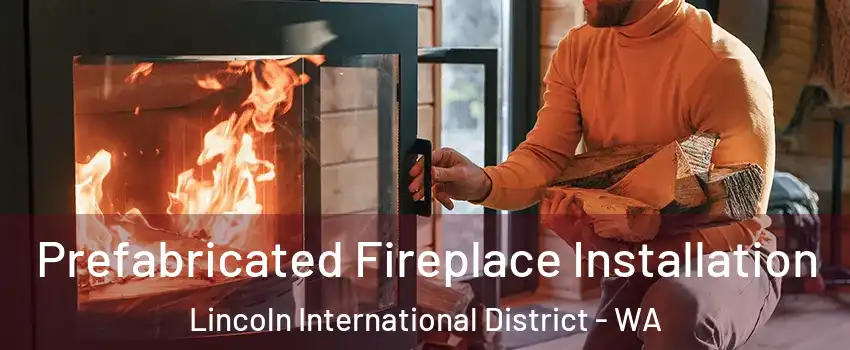 Prefabricated Fireplace Installation Lincoln International District - WA