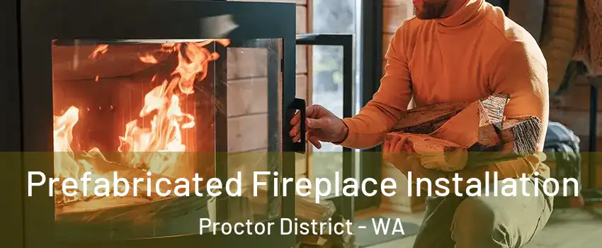 Prefabricated Fireplace Installation Proctor District - WA