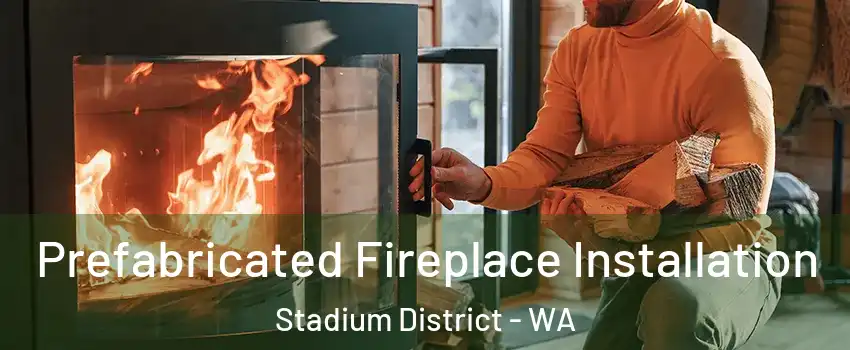 Prefabricated Fireplace Installation Stadium District - WA