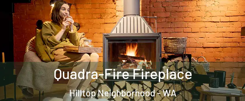 Quadra-Fire Fireplace Hilltop Neighborhood - WA