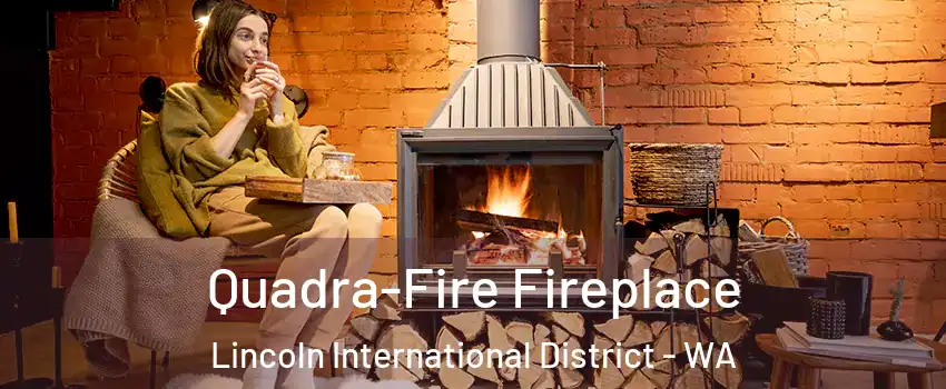 Quadra-Fire Fireplace Lincoln International District - WA