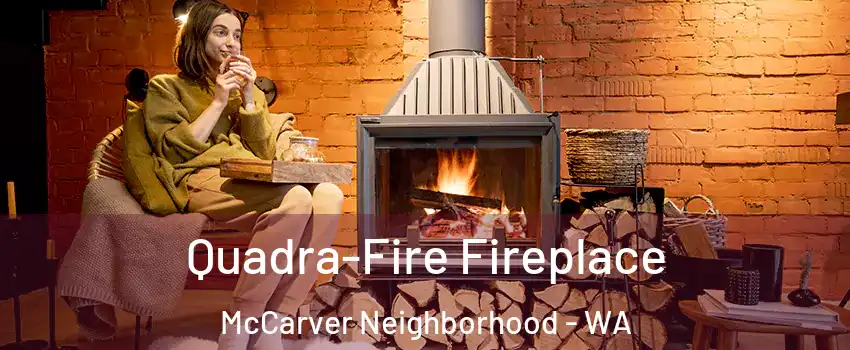 Quadra-Fire Fireplace McCarver Neighborhood - WA