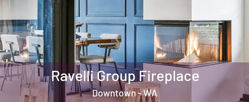 Ravelli Group Fireplace Downtown - WA