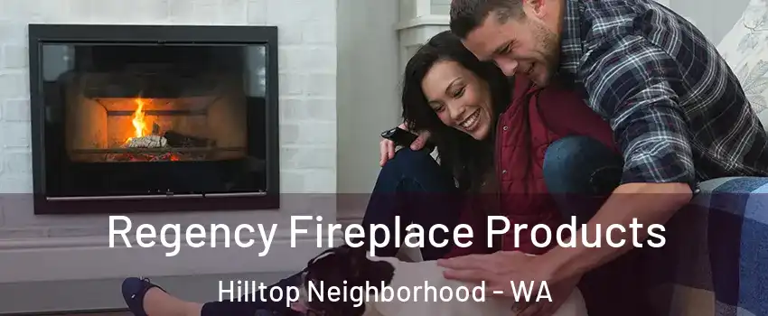 Regency Fireplace Products Hilltop Neighborhood - WA