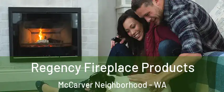 Regency Fireplace Products McCarver Neighborhood - WA