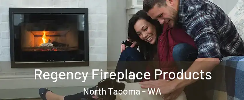 Regency Fireplace Products North Tacoma - WA