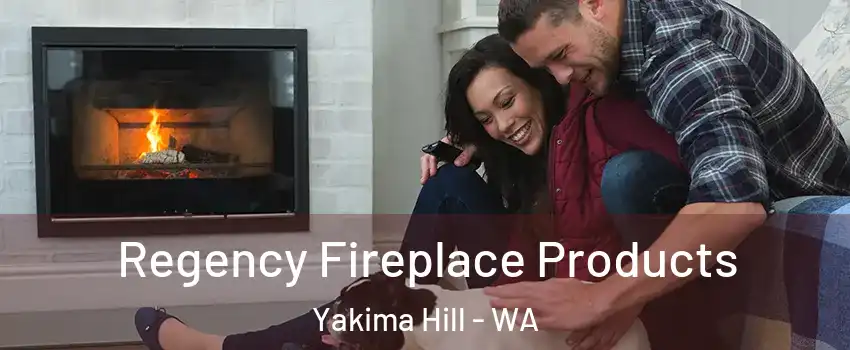 Regency Fireplace Products Yakima Hill - WA