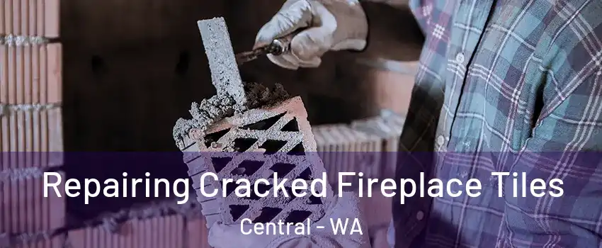 Repairing Cracked Fireplace Tiles Central - WA