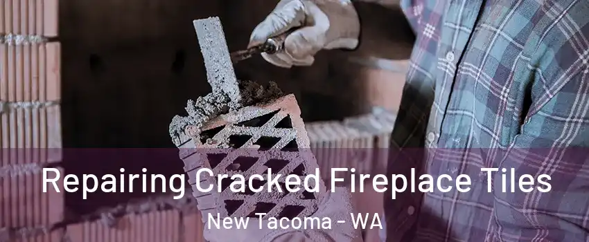 Repairing Cracked Fireplace Tiles New Tacoma - WA