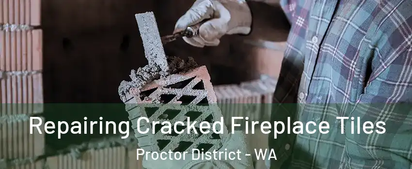 Repairing Cracked Fireplace Tiles Proctor District - WA