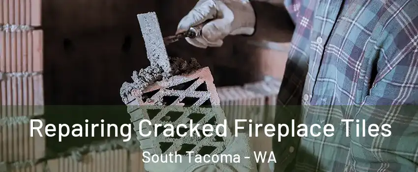 Repairing Cracked Fireplace Tiles South Tacoma - WA