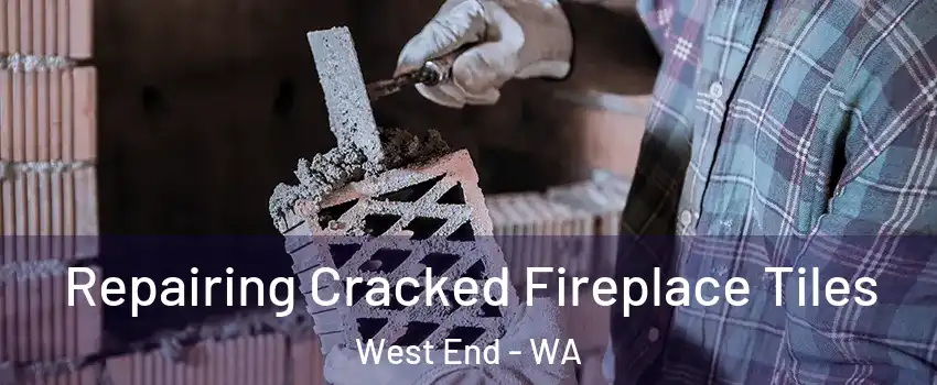 Repairing Cracked Fireplace Tiles West End - WA