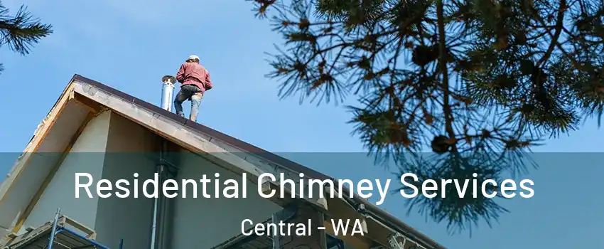 Residential Chimney Services Central - WA