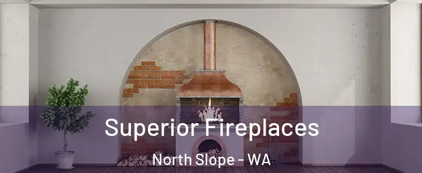 Superior Fireplaces North Slope - WA