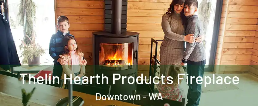 Thelin Hearth Products Fireplace Downtown - WA