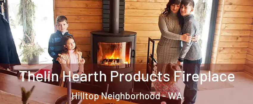 Thelin Hearth Products Fireplace Hilltop Neighborhood - WA