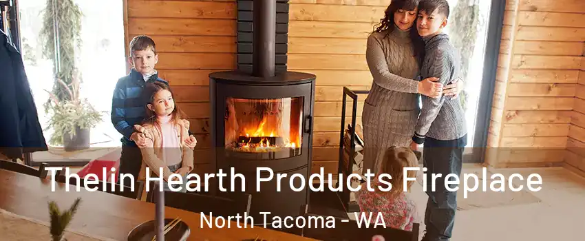 Thelin Hearth Products Fireplace North Tacoma - WA