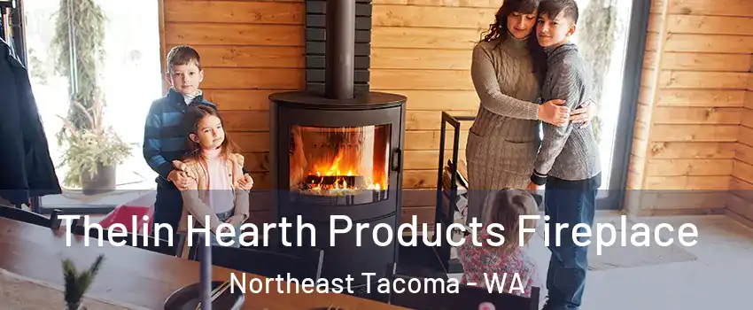 Thelin Hearth Products Fireplace Northeast Tacoma - WA