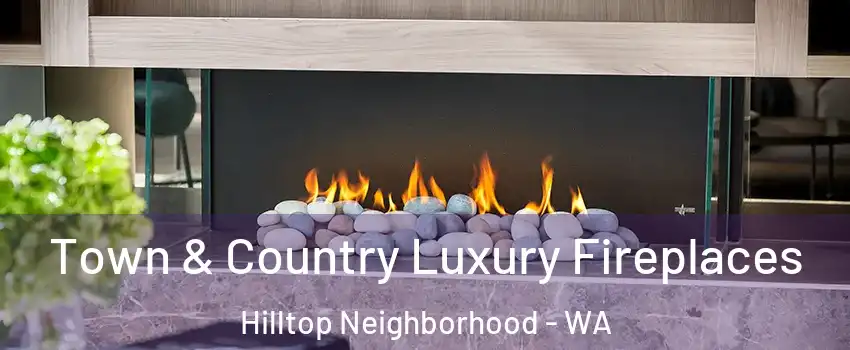 Town & Country Luxury Fireplaces Hilltop Neighborhood - WA