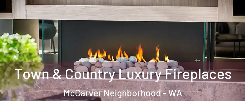 Town & Country Luxury Fireplaces McCarver Neighborhood - WA