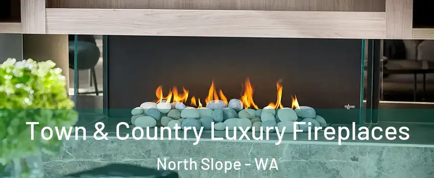 Town & Country Luxury Fireplaces North Slope - WA