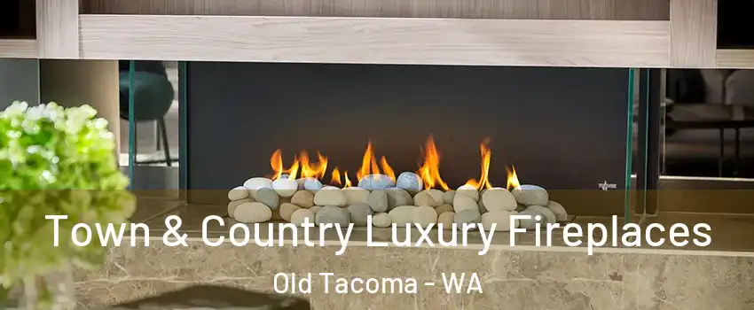 Town & Country Luxury Fireplaces Old Tacoma - WA