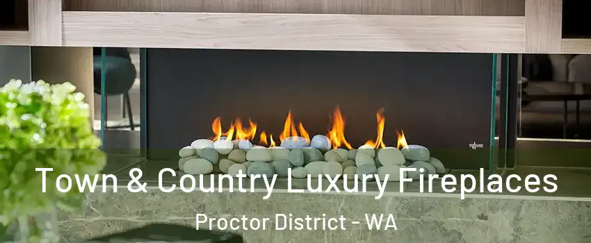 Town & Country Luxury Fireplaces Proctor District - WA