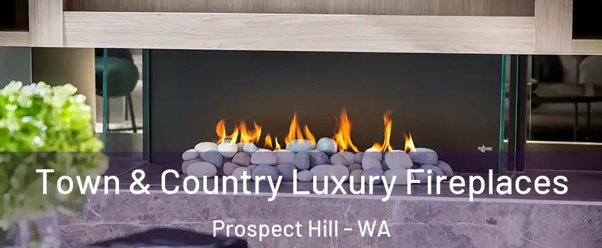 Town & Country Luxury Fireplaces Prospect Hill - WA