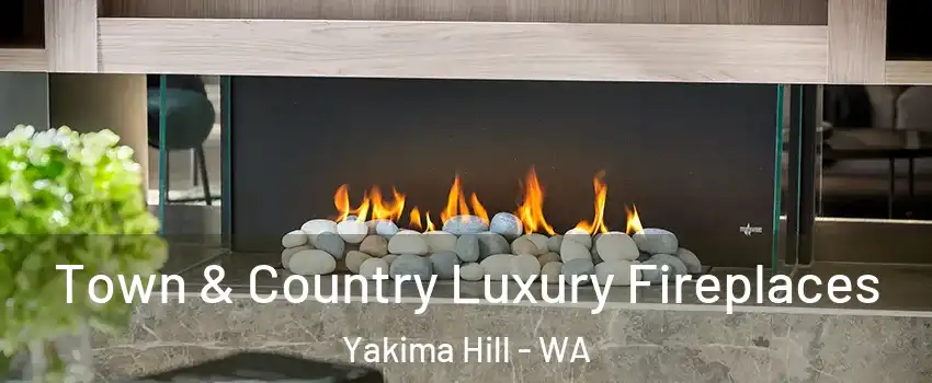 Town & Country Luxury Fireplaces Yakima Hill - WA