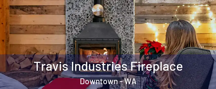 Travis Industries Fireplace Downtown - WA