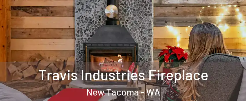 Travis Industries Fireplace New Tacoma - WA