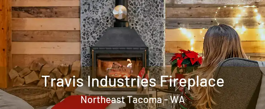 Travis Industries Fireplace Northeast Tacoma - WA