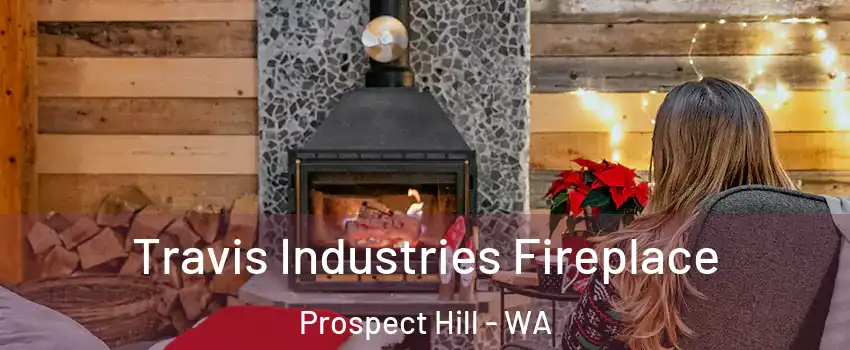 Travis Industries Fireplace Prospect Hill - WA