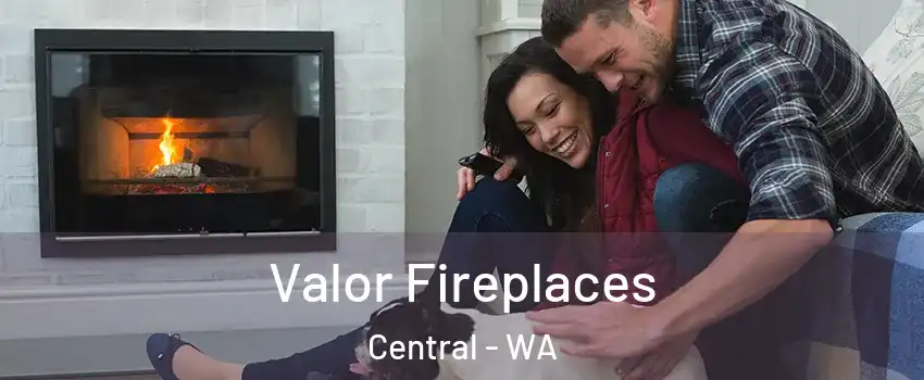 Valor Fireplaces Central - WA