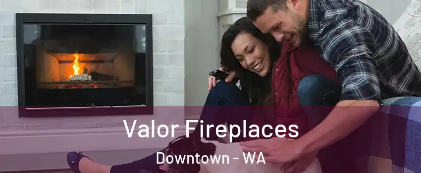 Valor Fireplaces Downtown - WA