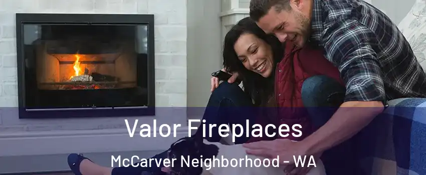 Valor Fireplaces McCarver Neighborhood - WA